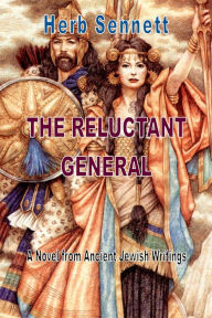 Title: The Reluctant General: A Novel from Ancient Jewish Writings, Author: Herb Sennett