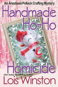 Title: Handmade Ho-Ho Homicide, Author: Lois Winston