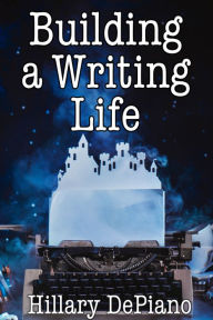 Title: Building a Writing Life, Author: Hillary Depiano