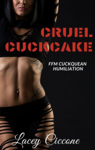 Title: Cruel Cuckcake: FFM Cuckquean Humiliation, Author: Lacy Ciccone