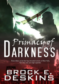 Title: Primacy of Darkness, Author: Brock E. Deskins