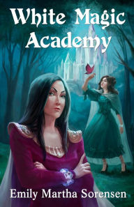 Title: White Magic Academy, Author: Emily Martha Sorensen