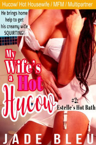 Title: My Wife's a Hot Hucow Part 2: Estelle's Hot Bath (Hucow lactation erotica, MFM Multipartner), Author: Jade Bleu