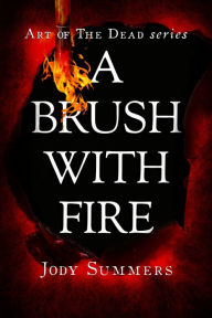 Title: A Brush with Fire, Author: Jody Summers