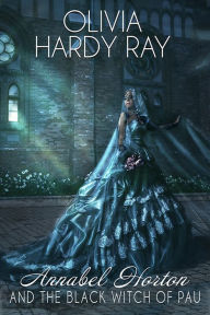 Title: Annabel Horton and the Black Witch of Pau, Author: Olivia Hardy Ray