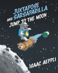 Title: Juxtapose and Sarsaparilla Jump to The Moon, Author: Isaac Aeppli