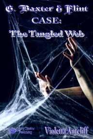Title: G. Baxter & Flint CASE: The Tangled Web, Author: Violetta Antcliff