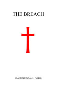 Title: The Breach, Author: Clayton Kendall - Pastor