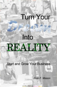 Title: Turn Your Dream Into Reality, Author: Alvin F. Mason
