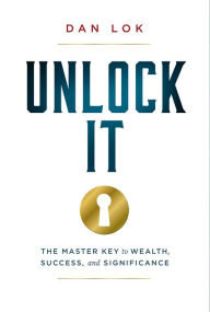 Title: Unlock It, Author: Dan Lok