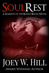 Title: Soul Rest: A Knights of the Board Room Standalone, Author: Joey W. Hill