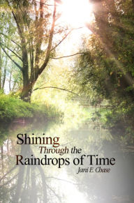 Title: Shining Through the Raindrops of Time, Author: Jani E. Chase
