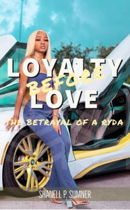 Title: LOYALTY BEFORE LOVE, Author: Shanell P. Sumner