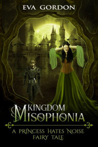 Title: Kingdom Misophonia, A Princess Hates Noise Fairy Tale, Author: Eva Gordon