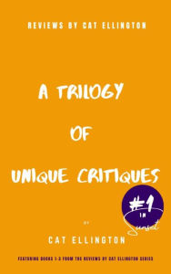 Title: Reviews by Cat Ellington: A Trilogy of Unique Critiques #1: A Trilogy of Unique Critiques #1, Author: Cat Ellington