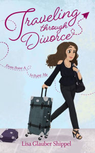 Title: Traveling through Divorce, Author: Lisa Glauber Shippel