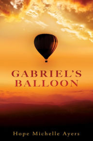 Title: GABRIEL'S BALLOON, Author: Hope Michelle Ayers