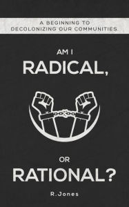 Title: Am I radical, or Rational?, Author: Rickey Jones