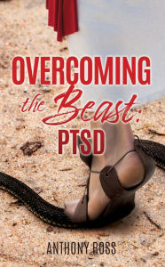 Title: Overcoming the Beast: PTSD, Author: Anthony Ross