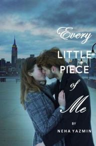 Title: Every Little Piece of Me, Author: Neha Yazmin