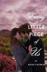 Title: Every Little Piece of Us, Author: Neha Yazmin