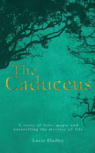 Title: The Caduceus, Author: Lucie Dudley