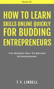 Title: How To Learn Skills Online Quickly For Budding Entrepreneurs, Author: Ty Lindell
