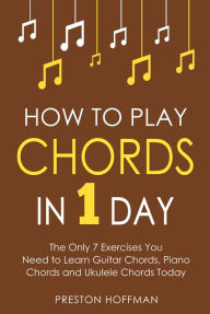 Title: How to Play Chords: In 1 Day, Author: Preston Hoffman