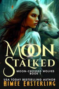 Title: Moon Stalked: Werewolf Romantic Urban Fantasy, Author: Aimee Easterling