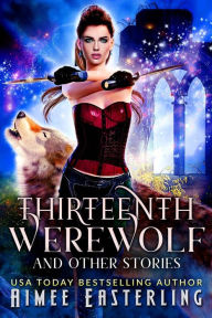 Title: Thirteenth Werewolf and Other Stories: Werewolf Romantic Urban Fantasy, Author: Aimee Easterling