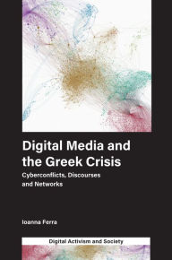Title: Digital Media and the Greek Crisis, Author: Ioanna Ferra