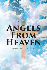 Title: Angels From Heaven: I fought Epilepsy and I won, Author: Jesse Fiedor