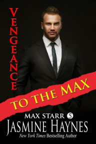 Title: Vengeance to the Max (Max Starr Series, Book 5, a paranormal mystery/romance), Author: Jasmine Haynes