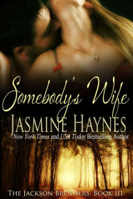 Title: Somebody's Wife: The Jackson Brothers, Book 3, Author: Jasmine Haynes