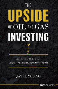 Title: The Upside Of Oil And Gas Investing, Author: Jay R. Young