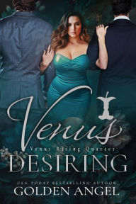 Title: Venus Desiring: An MFM Romance, Author: Golden Angel