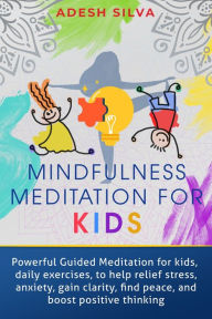 Title: Mindfulness Meditation For Kids, Author: Adesh Silva