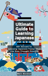 Title: Ultimate Guide to Learning Japanese, Author: Marc Bovenzi