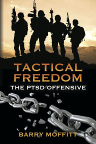 Title: Tactical Freedom: The PTSD Offensive, Author: Barry Moffitt