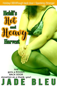 Title: Heidi's Hot and Heavy Harvest (BBW Erotica, Stranger, Spanking, Rear Entry), Author: Jade Bleu