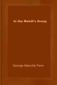 Title: In the Mahdi's Grasp, Author: George Manville Fenn.