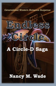 Title: Endless Circle: A Circle-D Saga, Author: Nancy M. Wade