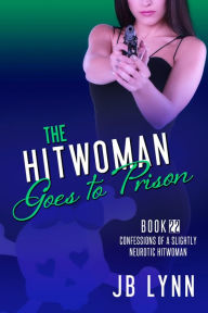 Title: The Hitwoman Goes to Prison, Author: Jb Lynn