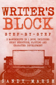 Title: Writer's Block: Step-by-Step 3 Manuscripts in 1 Book, Author: Sandy Marsh