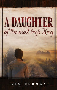 Title: A Daughter of the Most High King, Author: Kim Herman