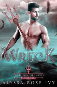 Title: Wreck (The Triton Chronicles #1), Author: Alyssa Rose Ivy