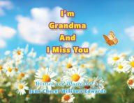 Title: I'm Grandma And I Miss You, Author: June Cheryl Williams Edwards