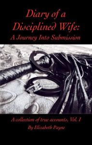 Title: Diary of a Disciplined Wife: A Journey Into Submission, Author: Elizabeth Payne