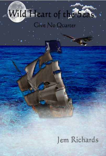 Wild Heart of the Seas: Give No Quarter