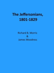 Title: The Jeffersonians, 1801-1829, Author: Richard B. Morris